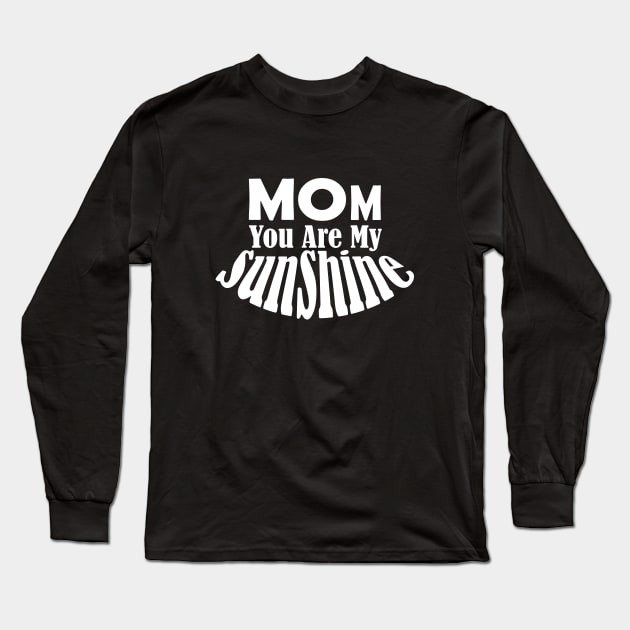 Mom You Are My Sunshine Long Sleeve T-Shirt by Day81